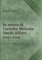 In morte di Carlotta Melania Duchi Alfieri Versi e prose