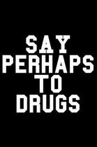 Say Perhaps to Drugs