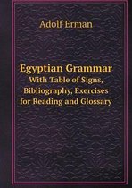 Egyptian Grammar with Table of Signs, Bibliography, Exercises for Reading and Glossary