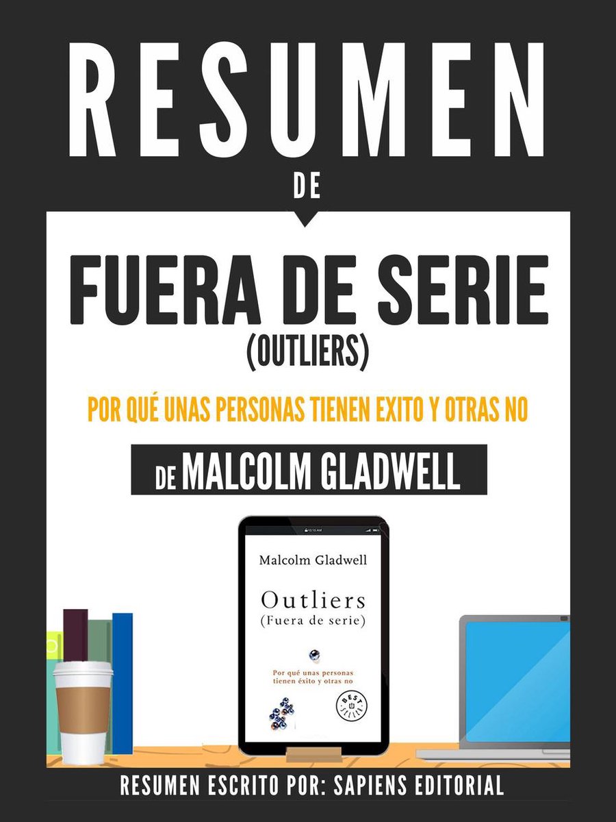 Resumen De Fuera De Serie Outliers Por Que Unas Personas Tienen Exito Y Otras No Bol Com