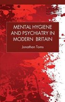 Mental Hygiene and Psychiatry in Modern Britain