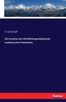 Die Ursachen der Oberflachengestaltung des norddeutschen Flachlandes