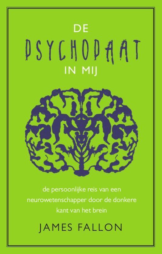De psychopaat in mij - de persoonlijke reis van een neurowetenschapper door de donkere kant van het brein