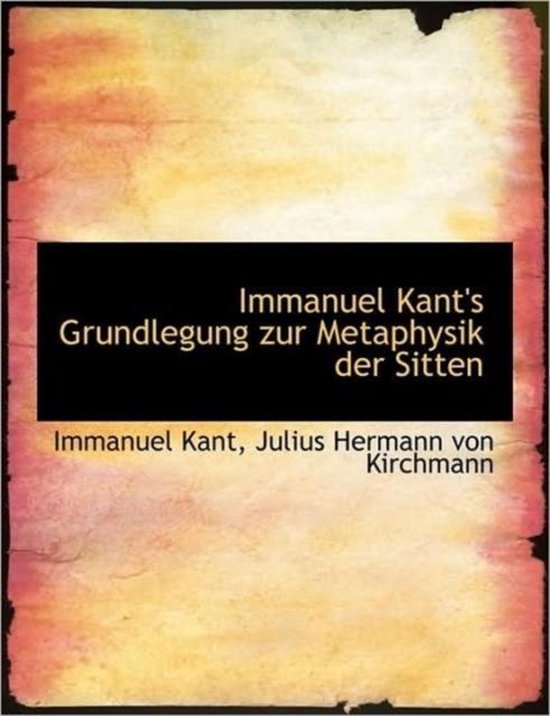 Immanuel Kant's Grundlegung Zur Metaphysik Der Sitten 9781116190410 Julius Hermann...