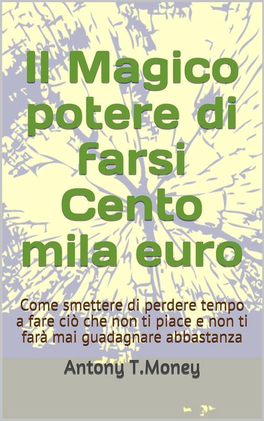 Il magico potere di farsi cento mila euro - cover