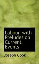 Labour, with Preludes on Current Events