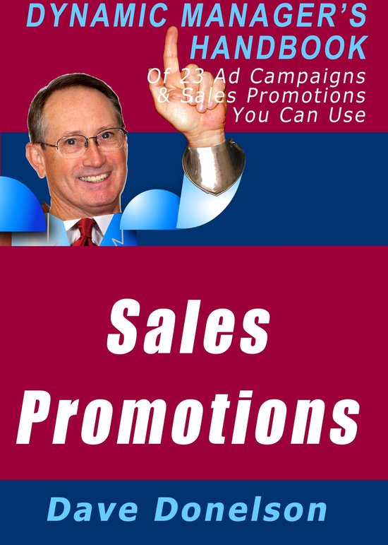Sales Promotions: The Dynamic Manager's Handbook Of 23 Ad Campaigns and Sales Promotions You Can Use