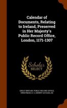 Calendar of Documents, Relating to Ireland, Preserved in Her Majesty's Public Record Office, London, 1171-1307