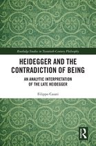 Routledge Studies in Twentieth-Century Philosophy - Heidegger and the Contradiction of Being
