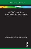 Routledge Research on the Global Politics of Migration - Migration and Populism in Bulgaria