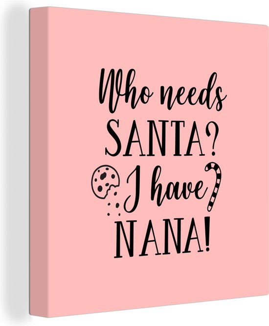 Canvas Schilderij Kerst quote Who needs Santa? I have nana! op een roze achtergrond - 20x20 cm - Wanddecoratie