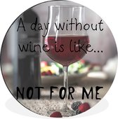 WallCircle - Wandcirkel - Muurcirkel - Wijn quote 'A day without wine is like... not for me' met een wijnglas - Aluminium - Dibond - ⌀ 90 cm - Binnen en Buiten