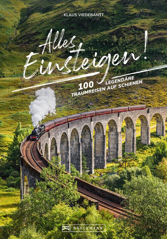 Alles einsteigen bitte! Ein Reiseführer mit den 55 schönsten Zugreisen ... Alles einsteigen bitte! Ein Reiseführer mit den 55 schönsten Zugreisen ...