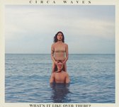 Circa Waves - What's It Like Over There (CD)
