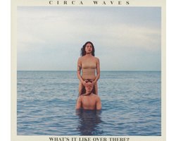 Circa Waves - What's It Like Over There? (CD)