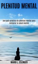 Plenitud mental: Una guía práctica de plenitud mental para restaurar la salud mental