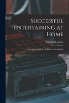 Successful Entertaining at Home; a Complete Guide for Informal Entertaining;