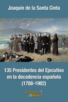 135 Presidentes del Ejecutivo en la decadencia española (1788-1902)