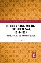 Routledge Studies in First World War History - British Cyprus and the Long Great War, 1914-1925
