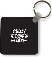 Sleutelhanger - Uitdeelcadeautjes - Hond - Spreuken - Quotes - Crazy dog lady - Plastic