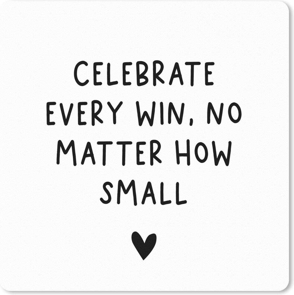 Muismat 30x30 cm - Mousepad Engelse quote "Celebrate every win, no matter how small" met een hartje op een witte achtergrond - Muismatten