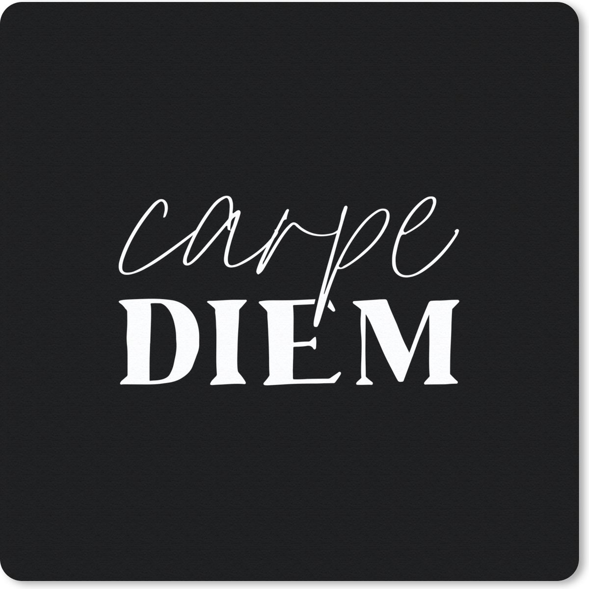 Muismat 30x30 cm - Mousepad Carpe diem - Spreuken - Quotes - Pluk de dag - Muismatten