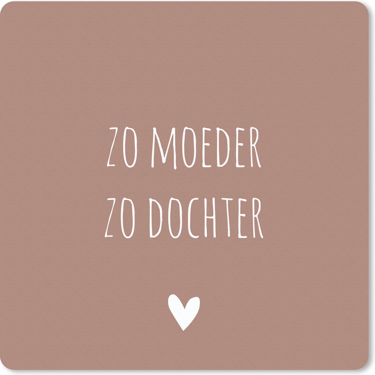 Muismat 20x20 cm - Mousepad Spreuken - Zo moeder zo dochter - Mama - Dochter - Quotes - Muismatten