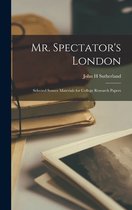 Mr. Spectator's London; Selected Source Materials for College Research Papers
