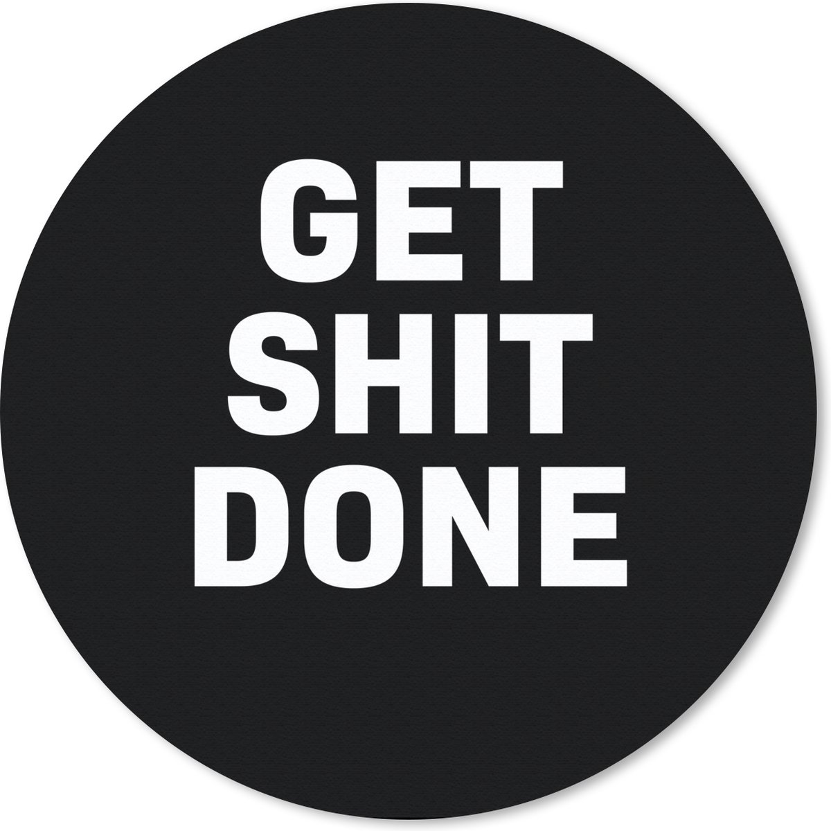 Muismat rond 30x30 cm - Mousepad Quotes - Get shit done - Spreuken - Ronde muismatten
