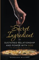 The Secret Ingredient to Sustained Relationship and Power with God
