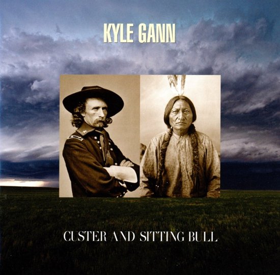 Kyle Gann - Kyle Gann: Custer And Sitting Bull (CD)