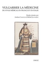 Cahiers d'Humanisme et Renaissance - Vulgariser la médecine. Du style médical en France et en Italie (XVIe et XVIIe siècles)