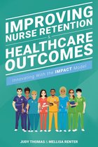 20210501 20210501 - Improving Nurse Retention & Healthcare Outcomes: Innovating With the IMPACT Model
