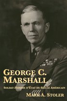 George C. Marshall : Soldat-Homme d’État du Siècle Américain