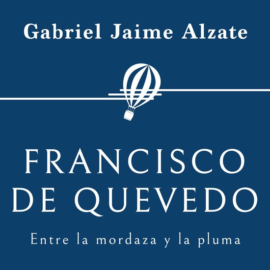 Francisco de Quevedo. Entre la mordaza y la pluma - cover