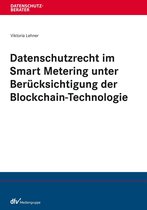 Datenschutzberater - Datenschutzrecht im Smart Metering unter Berücksichtigung der Blockchain-Technologie