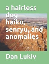 A hairless dog-haiku, senryu, and anomalies