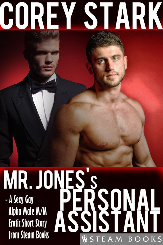 Gay Sex: It's Not For Pussies 1 - Mr. Jones's Personal Assistant - A Sexy Gay Alpha Male M/M Erotic Short Story from Steam Books