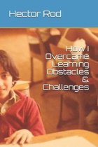 How I Overcame Learning Obstacles & Challenges