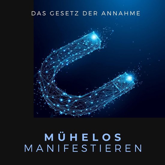 Mühelos Manifestieren: Das Gesetz der Annahme - cover