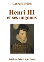 L'Histoire licencieuse - Henri III et ses mignons