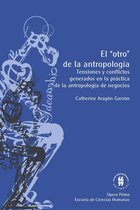 Opera prima - El “otro” de la antropología. Tensiones y conflictos generados en la práctica de la antropología de negocios