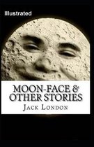 Moon-Face & Other Stories Illustrated