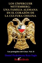 Los protegidos del César 2 - Los Lísperguer Wittemberg: una familia alemana en el corazón de la cultura chilena
