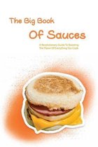 The Big Book Of Sauces- A Revolutionary Guide To Boosting The Flavor Of Everything You Cook