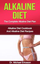 Alkaline Diet: The Complete Alkaline Diet Plan: Alkaline Diet Cookbook And Alkaline Diet Recipes