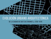 Evolución urbano arquitectónica de la ciudad de Quetzaltenango ca. 1250-1976