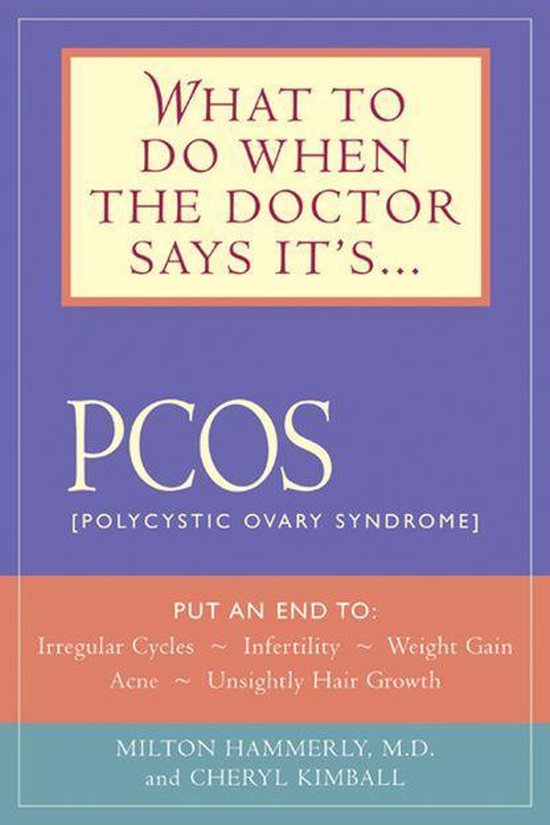 Boek cover What to Do When the Doctor Says Its PCOS: Put an End to Irregular Cycles, Infertility, Weight Gain, Acne, and Unsightly Hair Growth van Milton Hammerly,Cheryl Kimball (Onbekend)