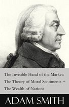 The Invisible Hand of the Market: The Theory of Moral Sentiments + The Wealth of Nations (2 Pioneering Studies of Capitalism)