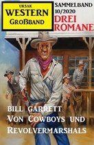 Von Cowboys und Revolvermarshals: Western Großband 10/2020 Drei Romane